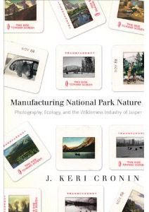 Manufacturing National Park Nature: Photography, Ecology and the Wilderness Industry of Jasper