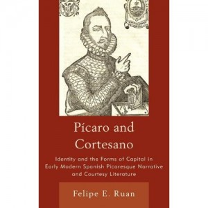 Picaro and Cortesano: Identity and the Forms of Capital in Early Modern Spanish Picaresque Narrative and Courtesy Litera