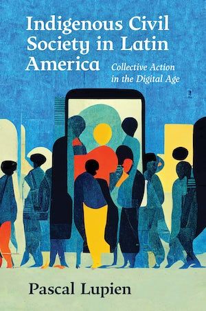 book cover for Indigenous Civil Society in Latin America: Collective Action in the Digital Age features a stylized illustration of people gathering in front of a large smartphone