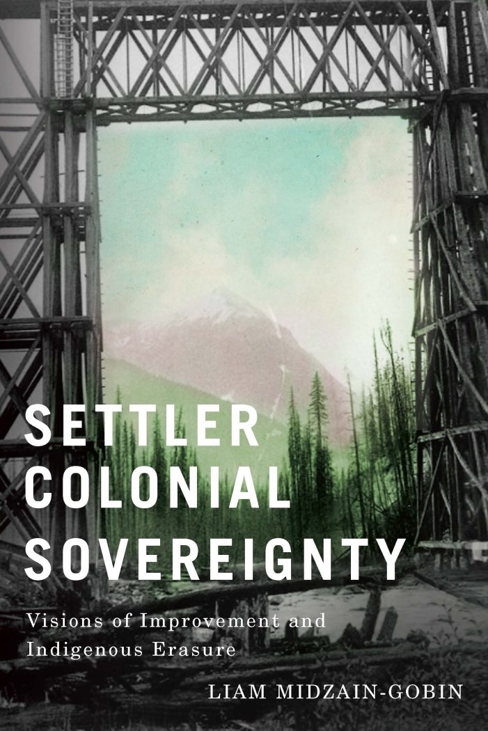 Book cover for Settler Colonial Sovereignty: Visions of Improvement and Indigenous Erasure by Liam Midzain-Gobin.