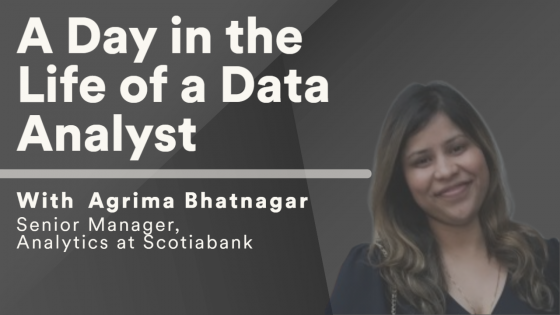 'A day in the life of a data analyst' live webinar. With Agrima Bhatnagar, Senior Manager Analytics at Scotiabank. (Agrima headshot)
