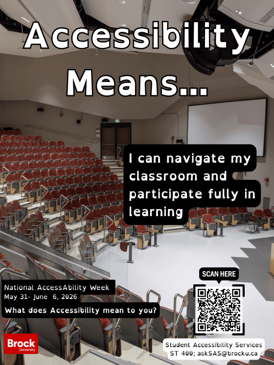 Poster for National AccessAbility Week 2026 featuring a large university lecture hall with tiered seating, wide aisles, and a presentation screen at the front of the classroom. Large text at the top reads “Accessibility Means…” followed by the statement “I can navigate my classroom and participate fully in learning.” Additional text reads “National AccessAbility Week, May 31 - June 6, 2026” and “What does Accessibility mean to you?” A QR code labeled “Scan Here” appears on the right side. Brock University and Student Accessibility Services contact information is displayed at the bottom, including “ST 400; askSAS@brocku.ca .”