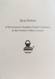 Ayia Sotira - A Mycenaean Chamber Tomb Cemetery in the Nemea Valley, Greece