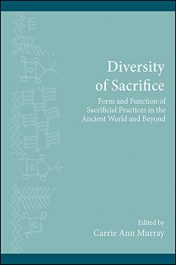 Diversity of Sacrifice - Form and Function of Sacrifical Practices in the Ancient World and Beyond