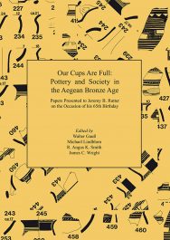 Our Cups are Full - Pottery and Society in the Aegean Bronze Age - Papers Presented to Jeremy B. Rutter on the Occasion of his 65th Birthday