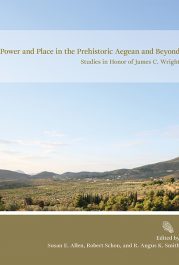 Power and Place in the Prehistoric Aegean and Beyond. Studies in Honor of James C. Wright by Susan E. Allen, Tobert Schon, and R. Angus K. Smith eds.
