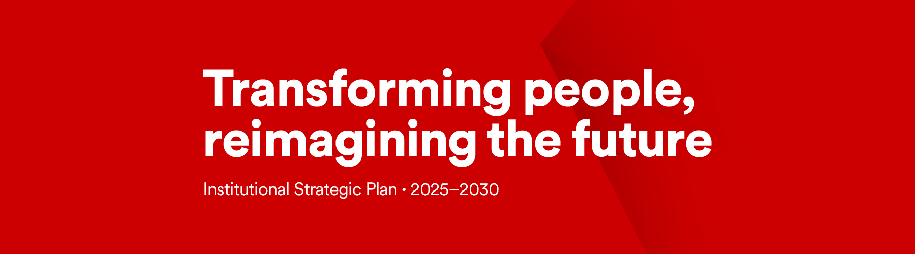 Transforming people, reimagining the future - Institutional Strategic Plan, 2025-2030